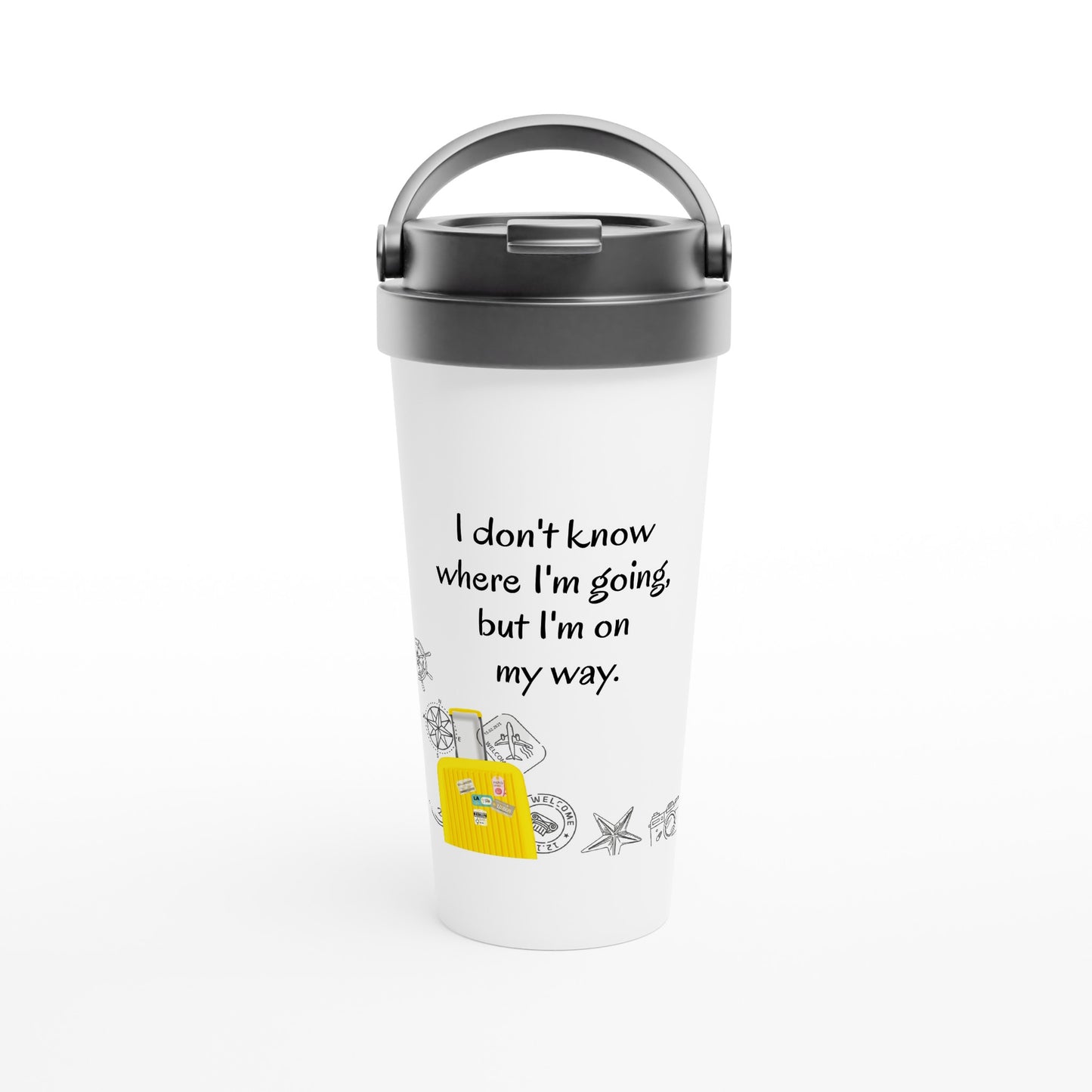 White 15oz Stainless Steel Travel Mug - I don't know where I'm going but I'm on my way