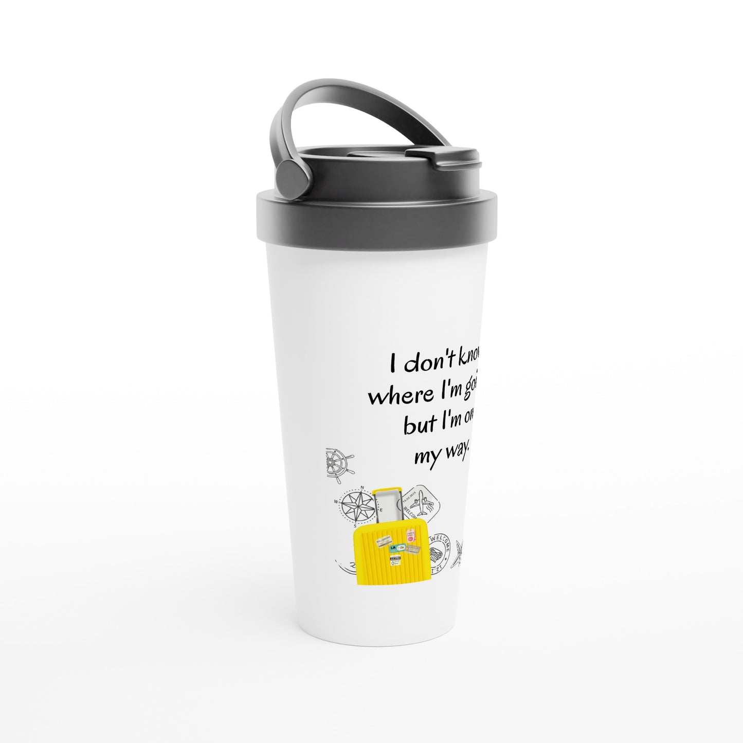 White 15oz Stainless Steel Travel Mug - I don't know where I'm going but I'm on my way