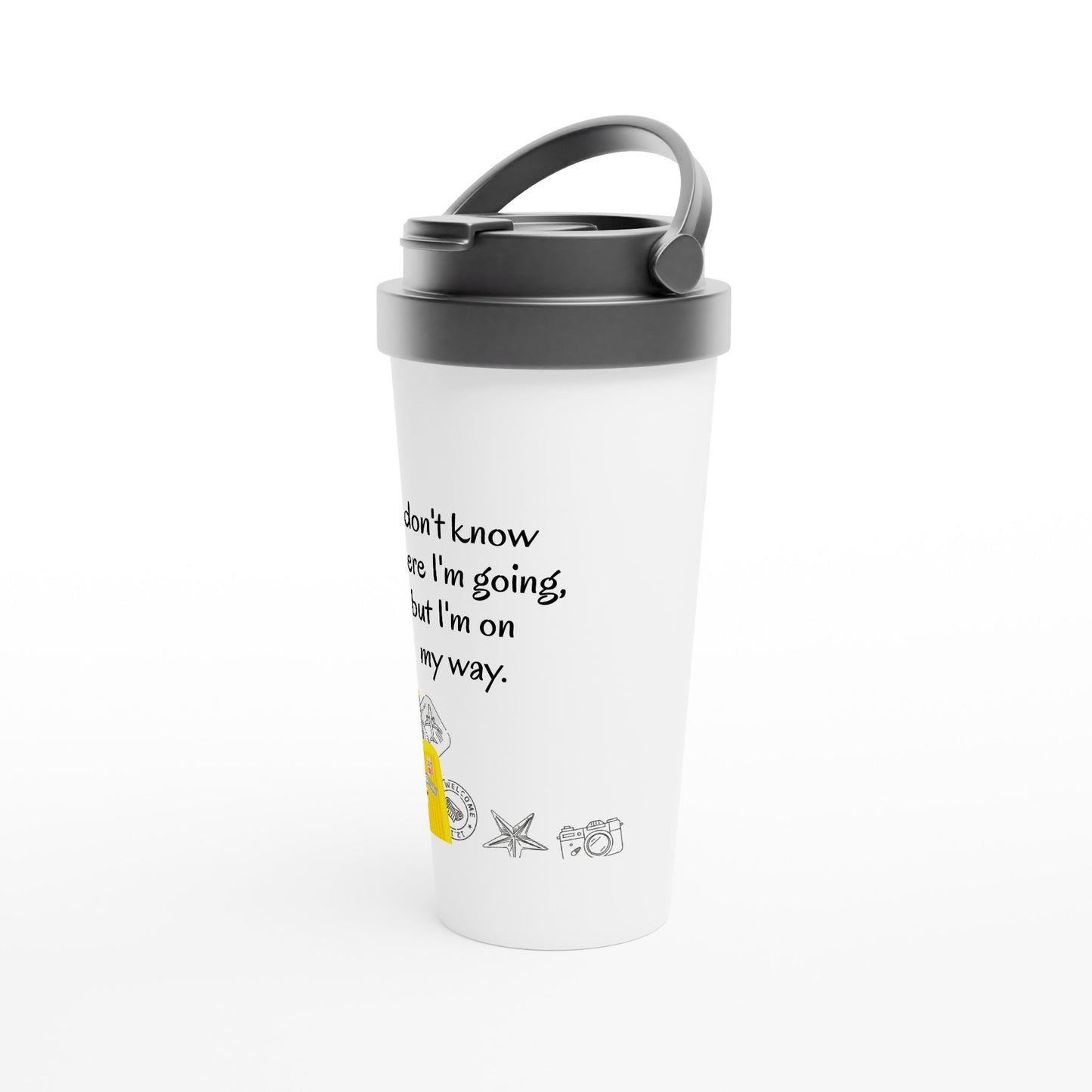 White 15oz Stainless Steel Travel Mug - I don't know where I'm going but I'm on my way