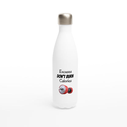 White 17oz Stainless Steel Water Bottle - Excuses don't burn calories