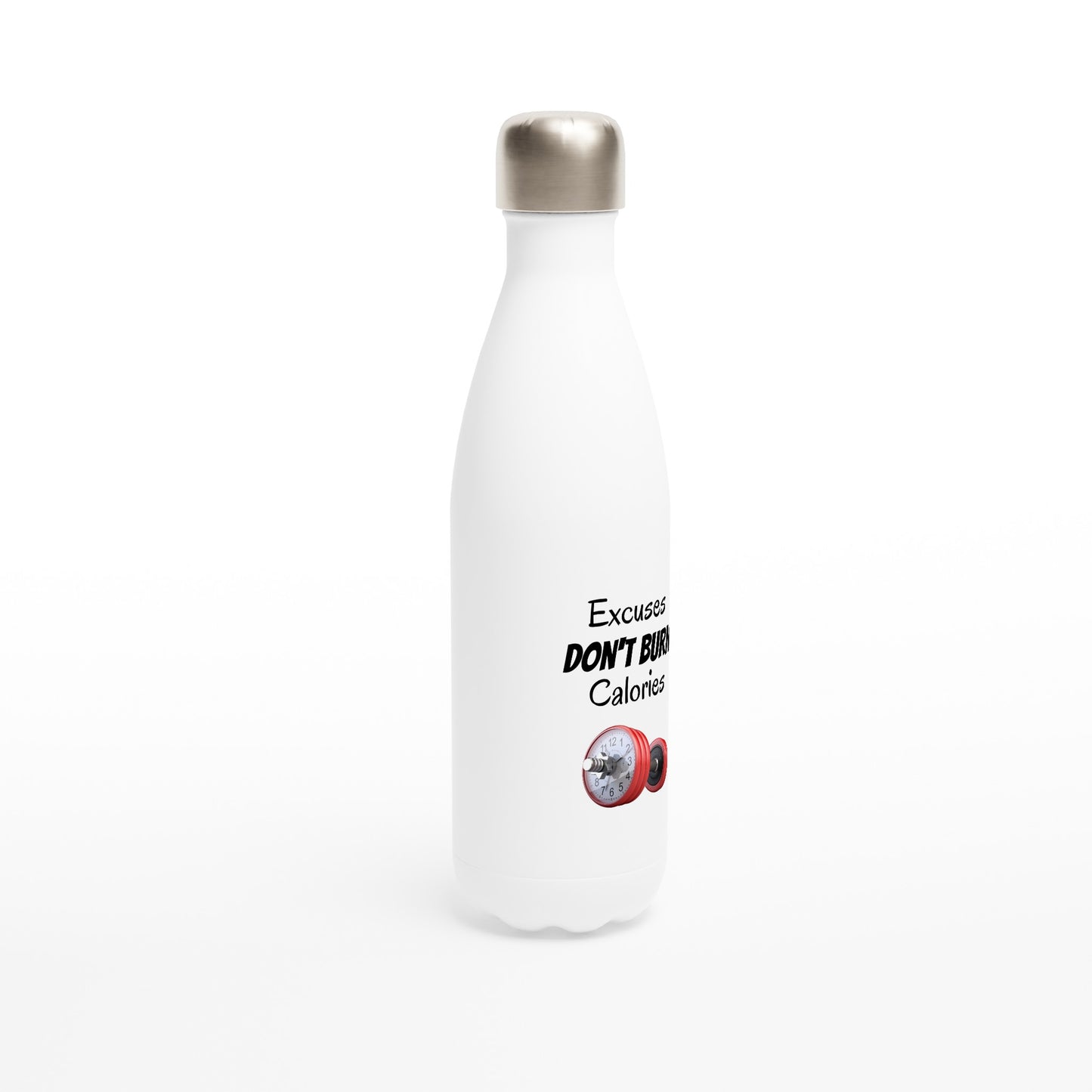 White 17oz Stainless Steel Water Bottle - Excuses don't burn calories